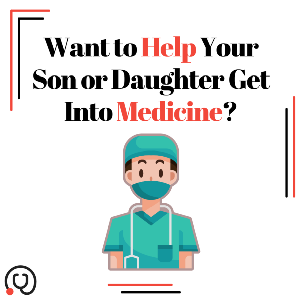 Attention Parents: 5 Ways to Help Your Son or Daughter Get Into Medicine