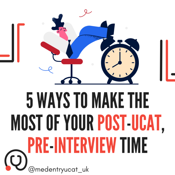 5 Ways to Make the Most of Your Post-UCAT Pre-Interview Time